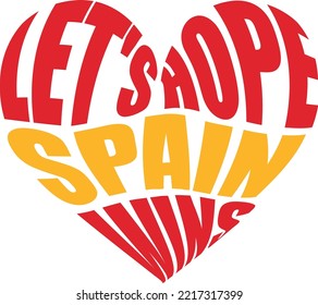 
Let's hope Spain wins. Phrase in the form of heart.