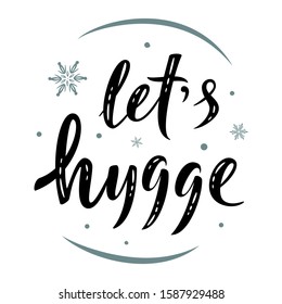 Let's hygge. Hand drawn motivation simple lettering sign. For cafe or home interior, card, t-shirt or mug print, poster, banner, sticker. Danish happiness, positive mood. Winter Holiday vector