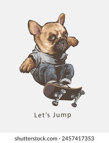 lets jump slogan with cartoon dog jumping on skateboard hand drawn vector illustration