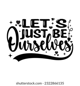 Seamos nosotros mismos - diseño de camisetas de tipografía de amabilidad, diseño de citas inspiradoras