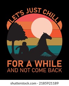 Let's just chill for a while and not come back, Horse running retro vintage t shirt design.