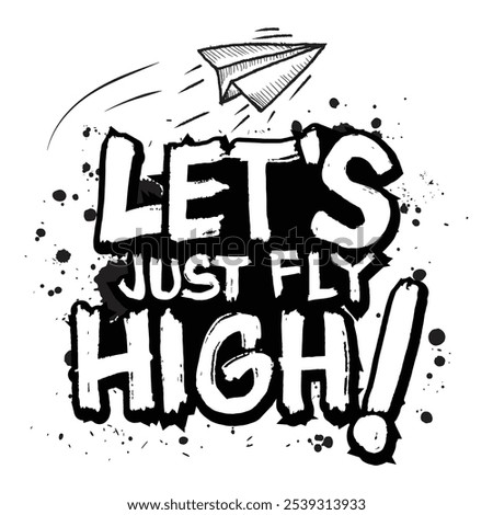 Let's just fly high. Inspirational quote. Hand drawn lettering. Vector illustration.