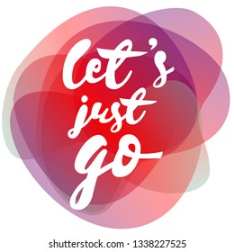 Let's just go card, watercolor gradient background. Brush painted letters. Vector illustration.