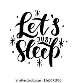 Let's just sleep. Hand drawn lettering phrase. Vector illustration for posters, cards, prints, t-shirts.