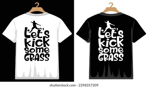 Let's Kick Some Grass Soccer T shirt Design, vector Soccer T shirt  design, Football shirt, Soccer typography T shirt design