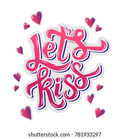 Let's kiss. Inspirational hand lettering motivation poster for Valentine's Day. 3D lettering typography. Use for banners, interior prints, textile prints, t-shirt prints, cards