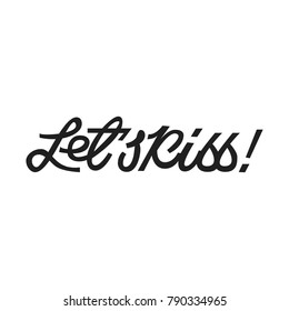 Lets kiss. Premium handmade vector lettering and calligraphy phrase for invitation, greeting card, t-shirt, prints, social media, blogs and posters .Vector illustration.