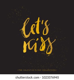 Let's kiss. Valentines day calligraphy gift card. Gold phrase on texture background. Hand drawn design elements. Handwritten modern brush lettering. Vector illustration.