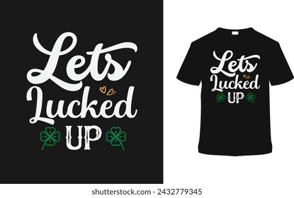 Let's Lucked Up St. Patrick's Day Camiseta Diseño, ropa, ilustración vectorial, plantilla gráfica, impresión a pedido, telas textiles, estilo retro, tipografía, vintage, eps 10, element, patrick tee