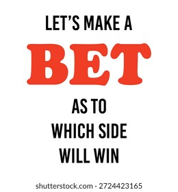 Vamos A Hacer Una Apuesta En Cuanto A Qué Lado Ganará El Texto. Eslogan de tipografía roja y negra. Cita de la Ilustración vectorial sobre la competencia y el juego aislado en el fondo blanco.