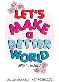 Lets make a better world Fashion style isolated on white  background. Hand drawn modern brush calligraphy