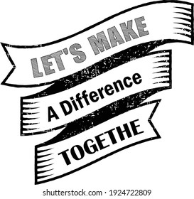 Let's Make A Difference Tee Design Vector for SVG Cut, T shirt, Pillow,Mug, Sticker and Other Printing Media