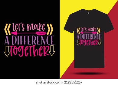 Lets Make A Difference Together T Shirt . Cool T Shirt 