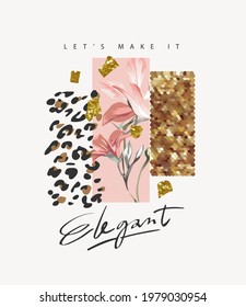 let's make it elegant slogan with abstract design of flower and gold glitter for fashion print 