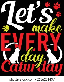 Lets make every day Caturday t-shirt design.
