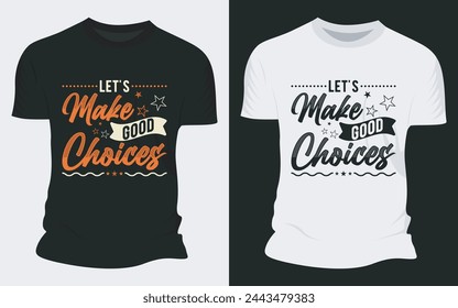 Let's Make Good Choices - Motivational Typography T-shirt Designs