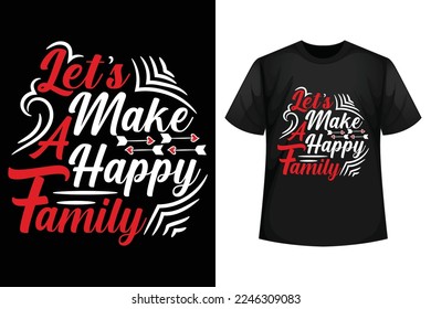  let's make a happy family - Family t-shirt design template.