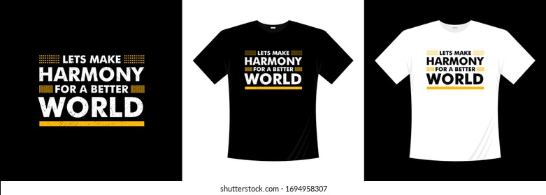 lets make harmony for a better world typography t-shirt design
