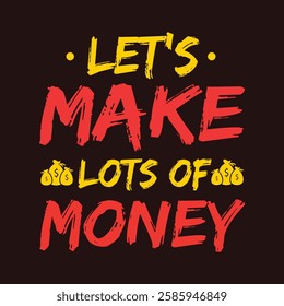 "let's make lots of money"money lover motivational typographic quote, money lover tshirt design, money vector illustration quotes design.
