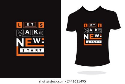 Lets make new start inspirational t shirt print typography modern style vector. Print Design for t-shirt, poster, mug.