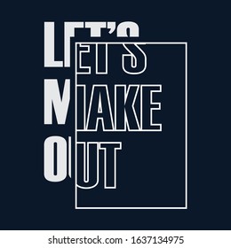 let's make out, design typography, t shirt print 