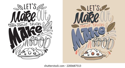 Let's make out and then make food. Hand drawn funny lettering quote. Inspiration slogan for print and poster design. Cool for t shirt and mug printing.