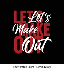 let's make out slogan Typography Design, For T-shirt Printing, Vector Illustration