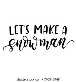 let's make a snowman lettering card. Hand drawn inspirational winter quote  with doodles. Winter greeting card. Motivational print for invitation cards, brochures, poster, t-shirts, mugs.