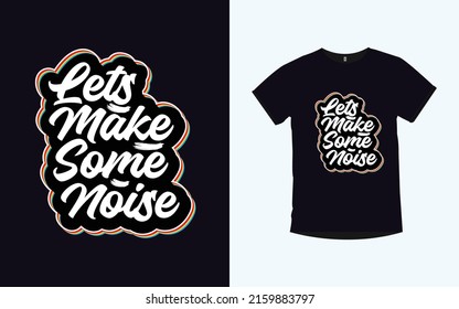 LET'S MAKE SOME NOISE Inspirational quotes typography t-shirt design