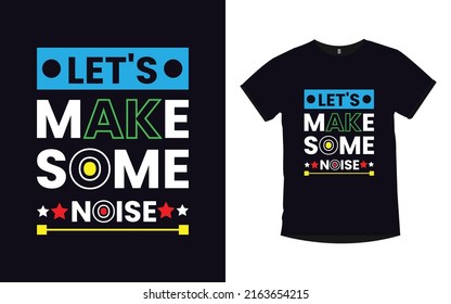 LET'S MAKE SOME NOISE Inspirational Quotes Typography T-Shirt Design