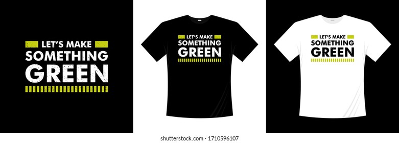 let's make something green typography t-shirt design