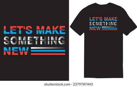 Let's Make something New - typography t-shirt design, lettering vector Art, for t-shirt prints, typography, typography quotes