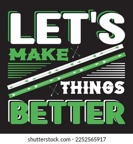 Let's make things better Typography T-Shirt Design