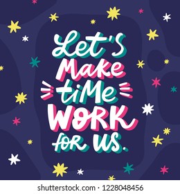 Let's make time work for us lettering poster. Perfect for prints and social media