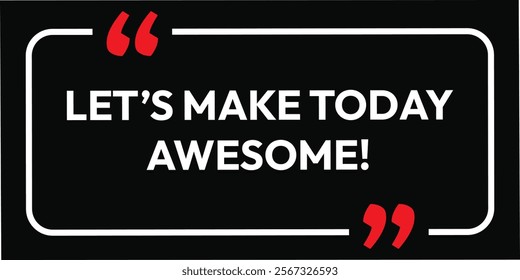 let's make today awesome. abstract art background artistic card banner brush graphics design. eps vector motivation quotes illustration. inspirational lettering motivate.  