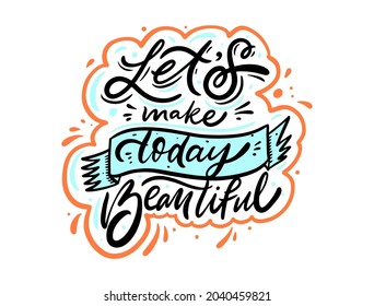 Lets make today beautiful colorful lettering phrase