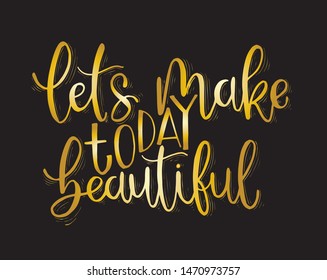 Let's make today beautiful, hand lettering inscription, motivation and inspiration positive quotes