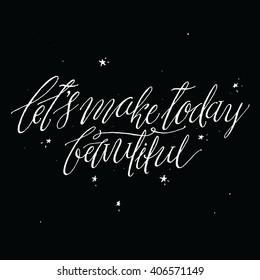 Let's Make Today Beautiful.
Inspirational and Motivational Quote. Hand Script Lettering and Typography Vector illustration for Your Designs: T-shirts, for Posters, Cards.
Positive Attitude.