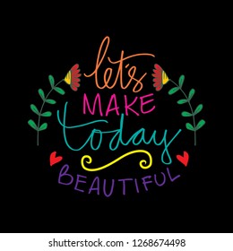 Let's Make Today Beautiful. Motivational quote.