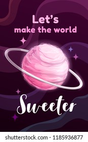 Lets make the world sweater. Creative motivation poster with sweet pink cotton candy planet and slogan. Vector illustration.