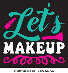 Let's Makeup T-shirt Design Vector File