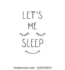 Let's me sleep positive text. Funny ypography poster. Design for greeting card, print, poster, tee shirt. Hand drawn vector illustration.