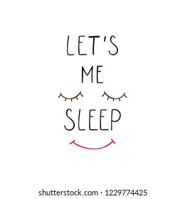 Let's me sleep text with hand drawn funny face. Vector illustration isolated on white background.