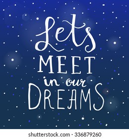 Let's meet in our dreams.Hand drawn poster with a romantic quote.