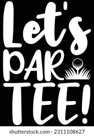 Let's par tee design vector art design, eps file. design file for t-shirt. svg, eps cuttable design file