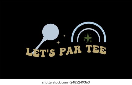 let's par tee- Golf t shirt design lettering and decoration elements,Feline Animals Quotes, And Illustration For Prints,Isolated On White Background Cricut for,Cut Files For stickers, Templet, mugs, e