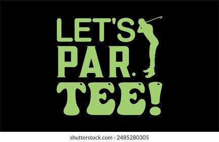  let's par tee!- Golf t shirt design lettering and decoration elements,Feline Animals Quotes, And Illustration For Prints,Isolated On White Background Cricut for,Cut Files 