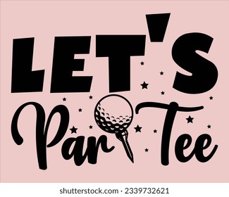 Lassen Sie uns Par Tee Svg Design, Golf Svg Design Dateien, Golf Svg, EPS Datei. EPS-Schnittdesign-Datei, Golf svg Design-Schnittdateien, Golg Svg T-Shirt-Design