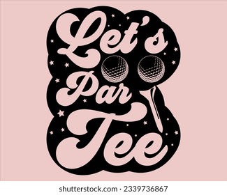 Let's Par Tee Svg Design,Golf svg design cut files,Golg Svg T Shirt Design,Golf Svg Design Files,Golf Svg,EPS file. Eps cuttable design file