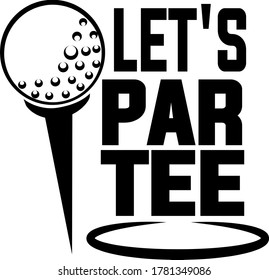 Let's PARTEE quote. Golf ball